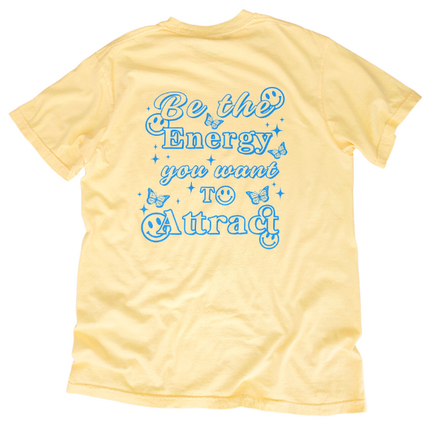 Be the energy you want to attract butter yellow t-shirt